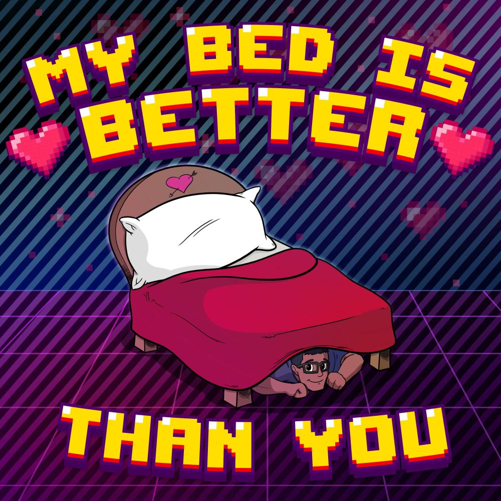 My Bed Is Better Than You (Explicit)