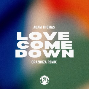 Album Love Come Down (Crazibiza Remix) from Adam Thomas