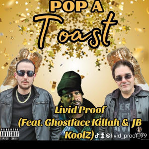 อัลบัม Pop A Toast (feat. Ghostface Killah & JB KoolZ) [Explicit] ศิลปิน Livid Proof