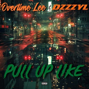 ดาวน์โหลดและฟังเพลง Pull Up Like (Explicit) พร้อมเนื้อเพลงจาก Overtime Lee