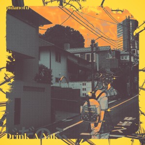 收聽Jidanofu的Drink A Yak (Explicit)歌詞歌曲