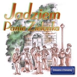 Orkiestra z Chmielnej的专辑Jadziem panie Zielonka