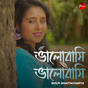 收聽Shilpi Bhattacharya的Bhalobasi Bhalobasi歌詞歌曲
