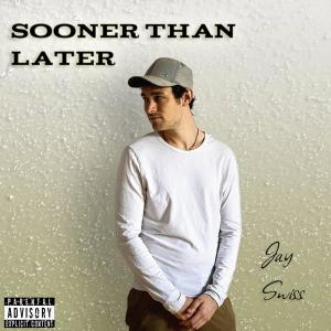 Jay Swiss的專輯Sooner Than Later (Explicit)