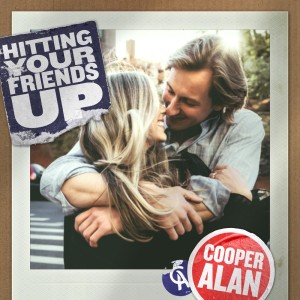 Listen to Hitting Your Friends Up song with lyrics from Cooper Alan