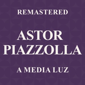 อัลบัม A media luz (Remastered) ศิลปิน Astor Piazzolla