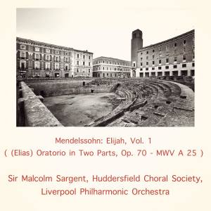 Album Mendelssohn: Elijah, Vol. 1 ((Elias) Oratorio in Two Parts, Op. 70 - MWV A 25) from Huddersfield Choral Society