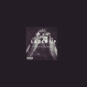 ดาวน์โหลดและฟังเพลง Laced Up (Explicit) พร้อมเนื้อเพลงจาก Eddie Taylor