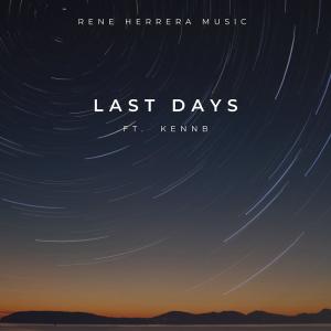 ดาวน์โหลดและฟังเพลง Last Days (feat. KennB) พร้อมเนื้อเพลงจาก Rene Herrera Music