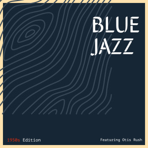 Various的专辑Blue Jazz: 1950s Edition - Featuring Otis Rush