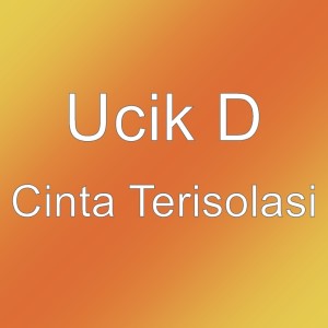ดาวน์โหลดและฟังเพลง Cinta Terisolasi พร้อมเนื้อเพลงจาก Ucik D