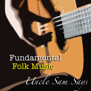 Album Uncle Sam Says Fundamental Folk Music from Various