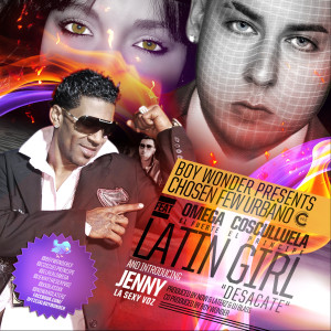 ดาวน์โหลดและฟังเพลง Latin Girl "Desacate" (feat. Omega El Fuerte, Cosculluela El Principe & Jenny "La Sexy Voz") พร้อมเนื้อเพลงจาก Chosen Few Urbano