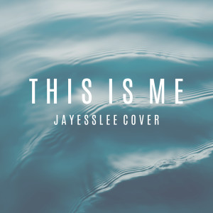 Jayesslee的專輯This Is Me (Cover)