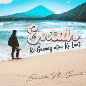 Listen to Entah Ke Gunung Atau Ke Laut song with lyrics from Leonardo M Sanada