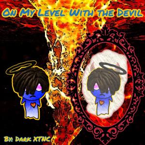 Listen to On My Level With the Devil (Explicit) song with lyrics from Dark XTNC