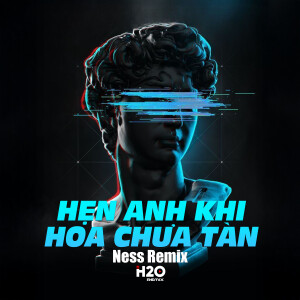 Ness Remix的專輯Hẹn Anh Khi Hoa Chưa Tàn (Remix)