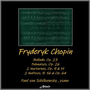 Paul von Schilhawsky的專輯Chopin:ballade, OP. 23 - Polonaises, OP. 26 - 2 Nocturnes, OP. 9 & 15 - 2 Waltzes, B. 56 & OP. 64 (Live)