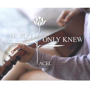 Acel的專輯If You Only Knew