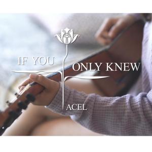 收聽Acel的If You Only Knew歌詞歌曲