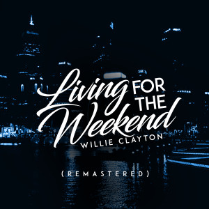 Listen to Living for the Weekend (Remastered) song with lyrics from Willie Clayton
