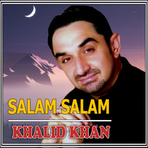 Listen to Salam Salam song with lyrics from Khalid Khan