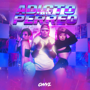 Listen to Adicto Al Perreo song with lyrics from Onyl