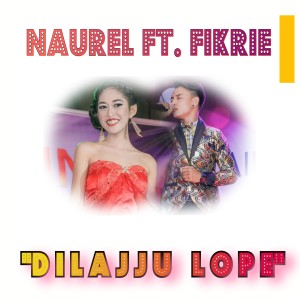 Dengarkan Dilajju Lope lagu dari Naurel dengan lirik