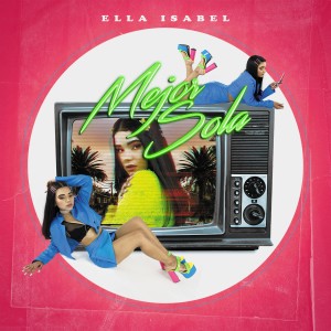 ดาวน์โหลดและฟังเพลง Mejor Sola พร้อมเนื้อเพลงจาก Ella Isabel
