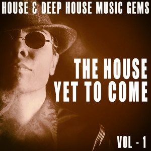 Various的专辑The House Yet To Come - Vol. 1