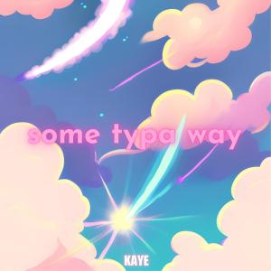 Album some typa way oleh Kaye