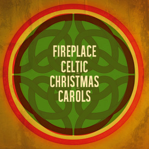 Fireplace Celtic Christmas Carols (Explicit) dari Celtic Christmas Songs
