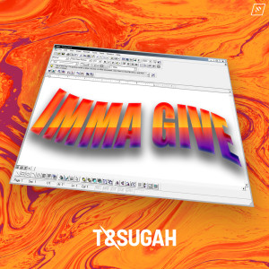 T & Sugah的專輯Imma Give