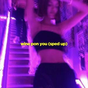 ดาวน์โหลดและฟังเพลง Wine Pon You (Sped Up) (Explicit) พร้อมเนื้อเพลงจาก adamxyz