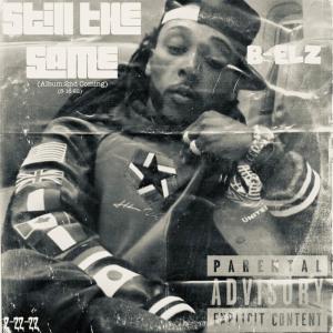 Listen to Still The Same (Explicit) song with lyrics from B Elz