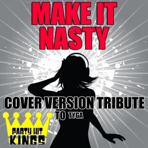 ดาวน์โหลดและฟังเพลง Make It Nasty (Cover Version Tribute to Tyga) พร้อมเนื้อเพลงจาก Party Hit Kings