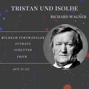 Album Tristan und Isolde - Act II-III oleh Frick