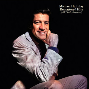 Album Remastered Hits (All Tracks Remastered) from Michael Holliday