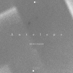 ดาวน์โหลดและฟังเพลง Antelope พร้อมเนื้อเพลงจาก Daichi Miura
