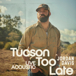 Jordan Davis的專輯Tucson Too Late (Live Acoustic)
