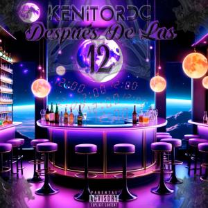 KenitoRDC的專輯Despues De Las 12 (Explicit)