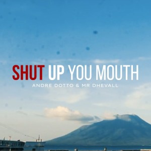 Dengarkan lagu Shut Up You Mouth nyanyian ANDRE DOTTO dengan lirik