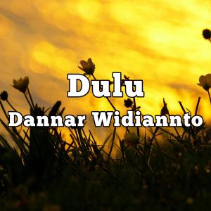 Dengarkan Dulu lagu dari Dannar Widiannto dengan lirik