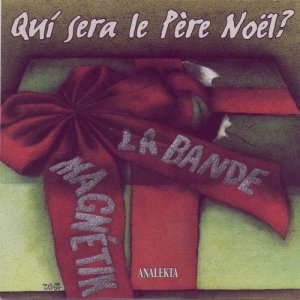 อัลบัม Qui Sera Le Père Noël? ศิลปิน La Bande Magnetik
