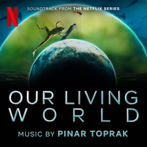 Pinar Toprak的專輯Our Living World (Soundtrack from the Netflix Series)