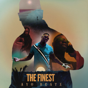 ดาวน์โหลดและฟังเพลง The Finest พร้อมเนื้อเพลงจาก Ayo Beatz