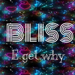 Dengarkan E get why lagu dari Bliss dengan lirik