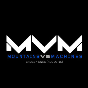 收听Mountains vs. Machines的Chosen Ones (Acoustic)歌词歌曲