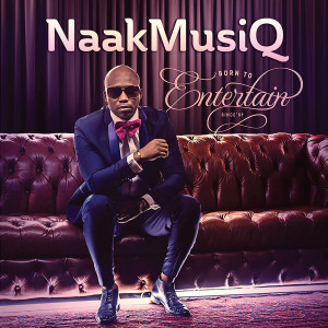 อัลบัม Born to Entertain ศิลปิน Naakmusiq