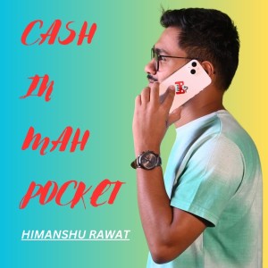 Cash In Mah Pocket dari Himanshu Rawat